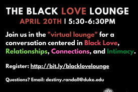 Flyer with a picture of various abled and disabled bodies in colorful clothing; The Black Love Lounge; Join us in the &quot;virtual lounge&quot; for a conversation centered in Black Love, Relationships, Connections, and Intimacy April 20th 5:30pm-6:30pm